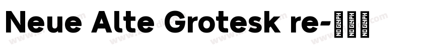 Neue Alte Grotesk re字体转换